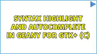 Syntax Highlight and Autocomplete in Geany for GTK+ (C) (2 Solutions!!)