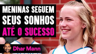 Meninas Seguem Seus Sonhos Até O SUCESSO | Dhar Mann