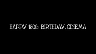 Happy 120th Birthday, Cinema (a Supercut of Classics and Guilty Pleasures)