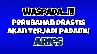 💙ARIES WASPADA‼️PERUBAHAN DRASTIS AKAN TERJADI PADAMU✨