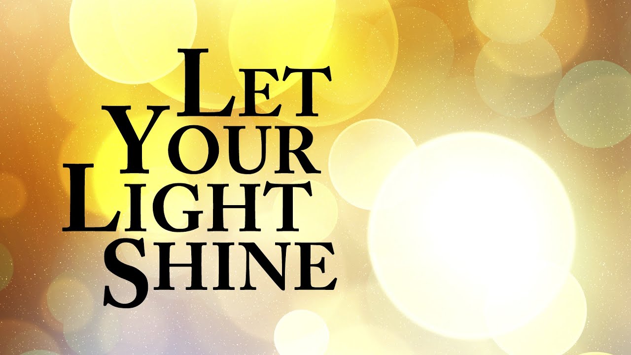 Let Your Light Shine Youtube
