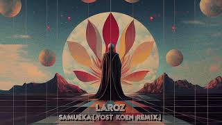 Laroz -  Samueka Yost Koen Remix (Magician On Duty)