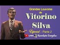 Grandes Louvores de Vitorino (Victorino) Silva. Especial - Parte 2