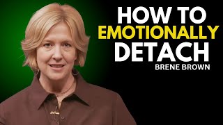 5 Rules on How to Emotionally Detach from Someone | BRENE BROWN BEST SPEECH