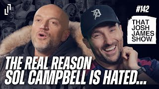 EP 142 - The REAL reason Sol Campbell Is Hated… - THAT JOSH JAMES SHOW #comedy #podcast