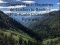 Chapter 6 pt.1; Bagnères-de-Luchon to Sentien; GR10 Route Crossing the Pyrenees