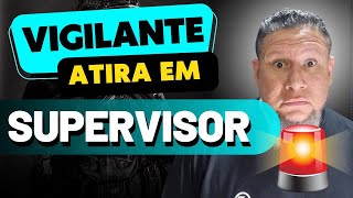 Vigilante atira em Supervisão