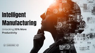 How Intelligent Operations Are Revolutionizing Manufacturing Efficiency and Profit