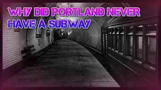 WHY DID PORTLAND NEVER HAVE A SUBWAY