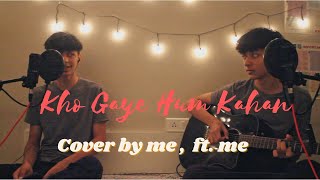 Kho Gaye Hum Kahan - Prateek Kuhad, Jasleen Royal ( Cover by me ft. me)