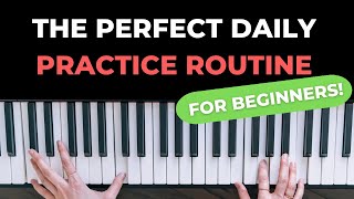The Perfect Piano Daily Practice Routine for Beginners