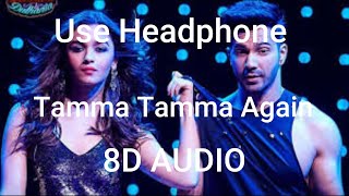Tamma Tamma Again | 8D Audio song | Varun ,Alia | Bappi LITanishk, Badshah | "Badrinath Ki Dulhania"
