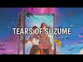 Tears Of Suzume - RADWIMPS (Japanese/Romaji/English Lyric Video)