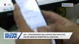 Balitang Bisdak: NBI-7, nipahimangno nga magbinantayon batok sa love scam