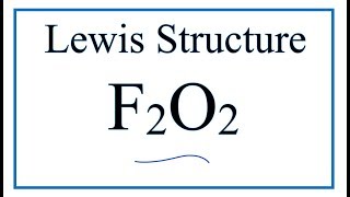 How to Draw the Lewis Dot Structure for F2O2   "FOOF!"