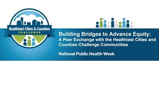 National Public Health Week 2021: Building bridges via the Healthiest Cities & Counties Challenge