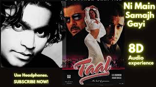 Ni Main Samajh Gayi - 8D Song | Taal (1999) Songs | Hindi Lyrical Video | A. R. Rahman