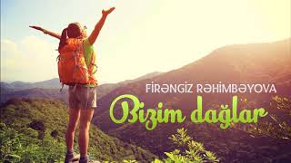 Firəngiz Rəhimbəyova - Bizim dağlar