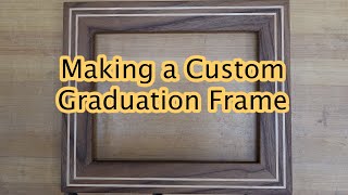 Making a Custom Graduation Frame