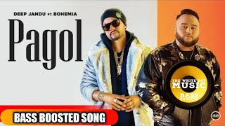 Pagol | Bass Boosted | Deep Jandu Ft Bohemia | New Punjabi Songs 2019 | The White Boy Music