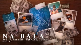 NA BALA | Mikezin, Alva, Andrade, Bob 13 | Prod. Greezy