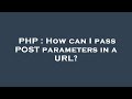 PHP : How can I pass POST parameters in a URL?