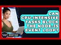 Can CPU-intensive Tasks Block The Node.js Event Loop? - JavaScript Toolkit