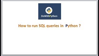 DoWithPython Technologies | How to run SQL Queries using python scripting ?