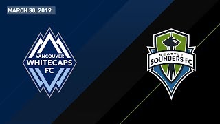 Vancouver Whitecaps FC vs. Seattle Sounders FC | HIGHLIGHTS - March 30, 2019