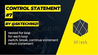 control statement in java | nested for loop | for-each loop | switch, break, continue statement | #7