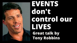 Events don't control our lives - Interesting talk by Tony Robbins