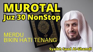 Murotal Al-Quran Merdu Juz 30 NonStop Syaikh Saad Al-Ghamdi Lantunan Ayat Suci Bikin Hati Tenang