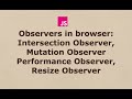 Observers in browser: Intersection Observer,Mutation Observer,Performance Observer,Resize Observer?