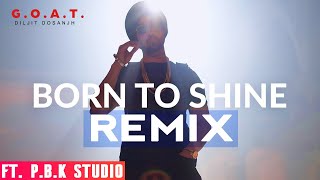 Born To Shine Remix | Diljit Dosanjh | G.O.A.T | Desi Crew | ft. P.B.K Studio