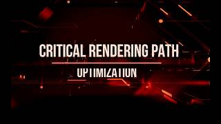Critical Rendering Path Optimization