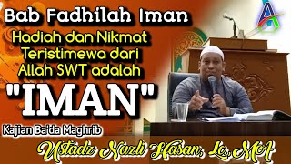 Iman Adalah Hadiah dan Nikmat Termewah Dari Allah Untuk Kita - Ustadz Nazli Hasan, Lc.,MA