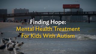 Finding hope: Mental health treatment for kids with autism