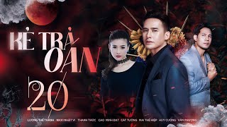 KẺ TRẢ OÁN - Tập 20 | Phim Việt Nam Hay Nhất 2024 | Lương Thế Thành, Cát Tường, Cao Minh Đạt