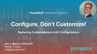 Configure, Don’t Customize! (PSFTSummit Winter 2021)