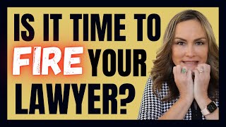 Signs It's Time to Fire Your Lawyer