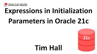 Using Expressions in Initialization Parameters in Oracle Database 21c
