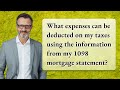 What expenses can be deducted on my taxes using the information from my 1098 mortgage statement?