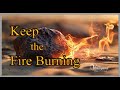 Keep the fire burning 