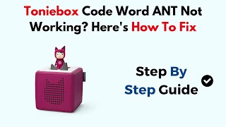 Toniebox Code Word ANT Not Working? Here's How To Fix