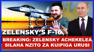 BREAKING: VITA KAMILI YA NATO NA URUSI, ZELENSKY APEWA NDEGE ZA KISASA ZA F-16, URUSI YAONYA
