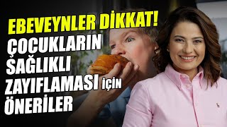 Ebeveynler Dikkat! Çocukların Sağlıklı Zayıflaması İçin Öneriler | Dr. Ayça Kaya