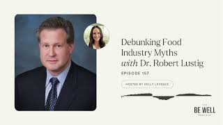 157. Debunking Food Industry Myths with Dr. Robert Lustig