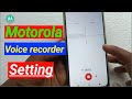 motorola voice recorder setting / moto voice recording features