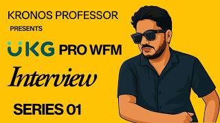 UKG Pro WFM | Kronos | Interview Series 01 Business Structure Interview
