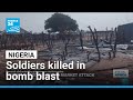 At least nine Nigerian soldiers killed in bomb blast • FRANCE 24 English